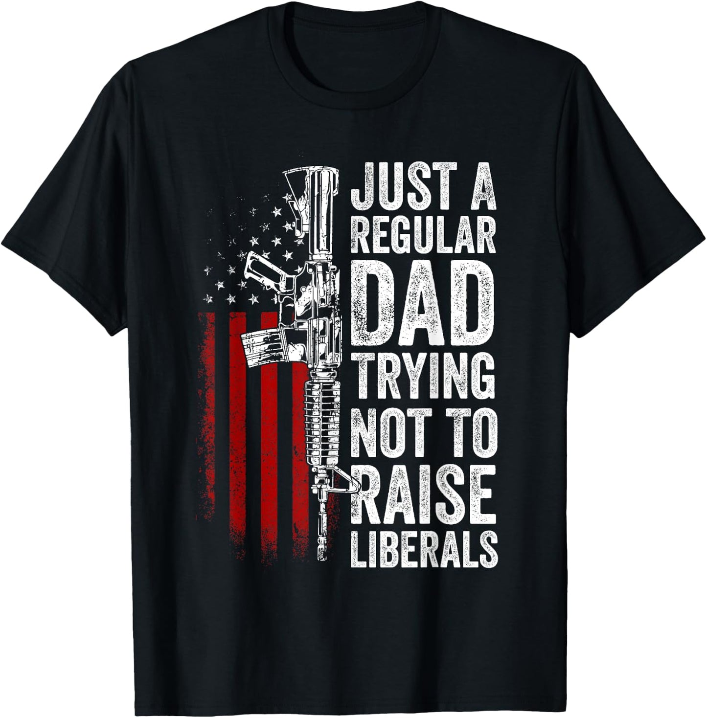 Just A Regular Dad Trying Not To Raise Liberals Father's Day T-Shirt - T-Shirt | Black