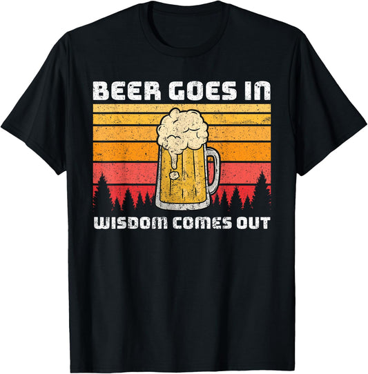 Beer Goes In Wisdom Comes Out T-Shirt - T-Shirt | Black