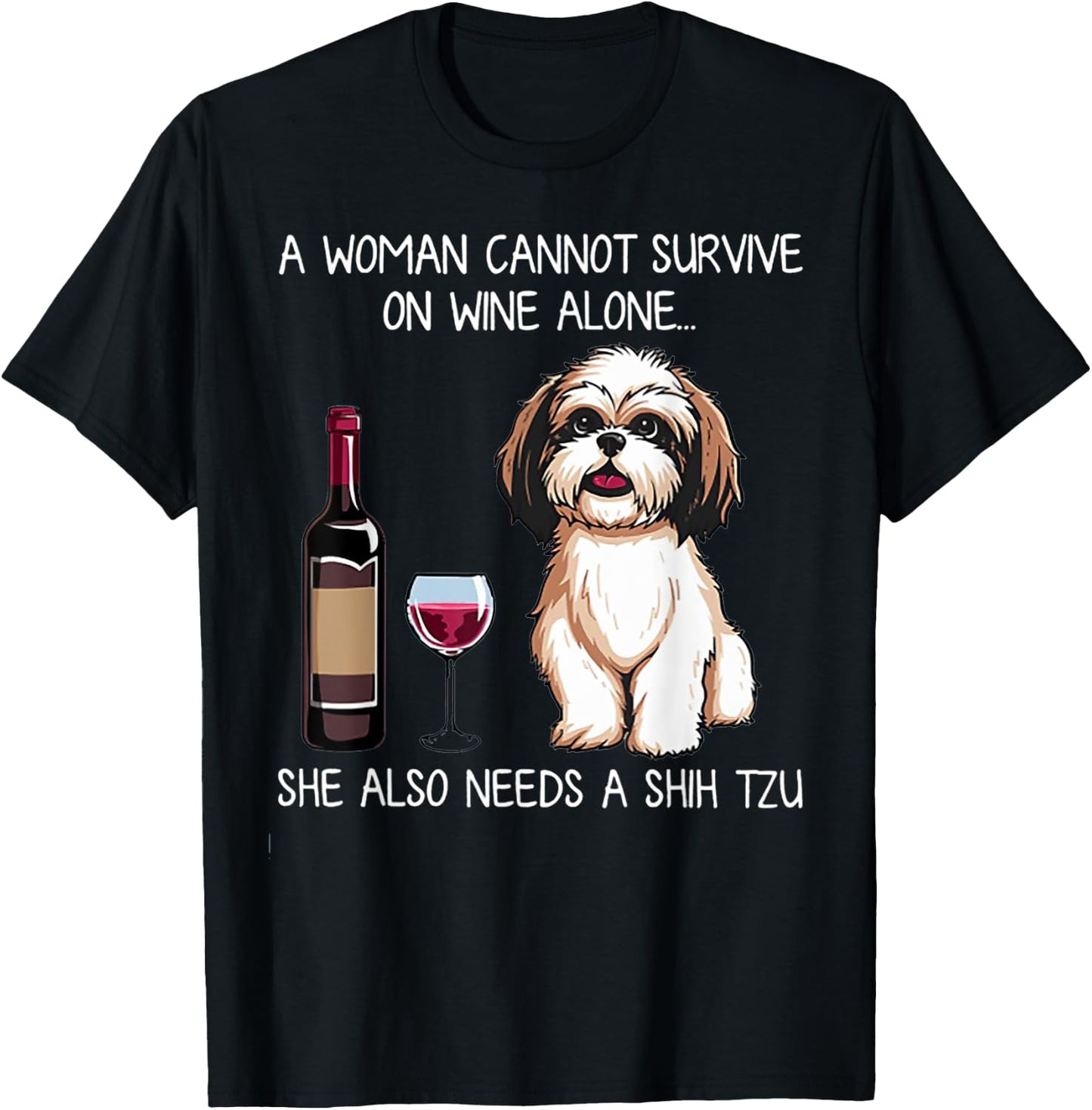 A Woman Cannot Survive On Wine Alone She Needs A Shih Tzu T-Shirt - T-Shirt | Black