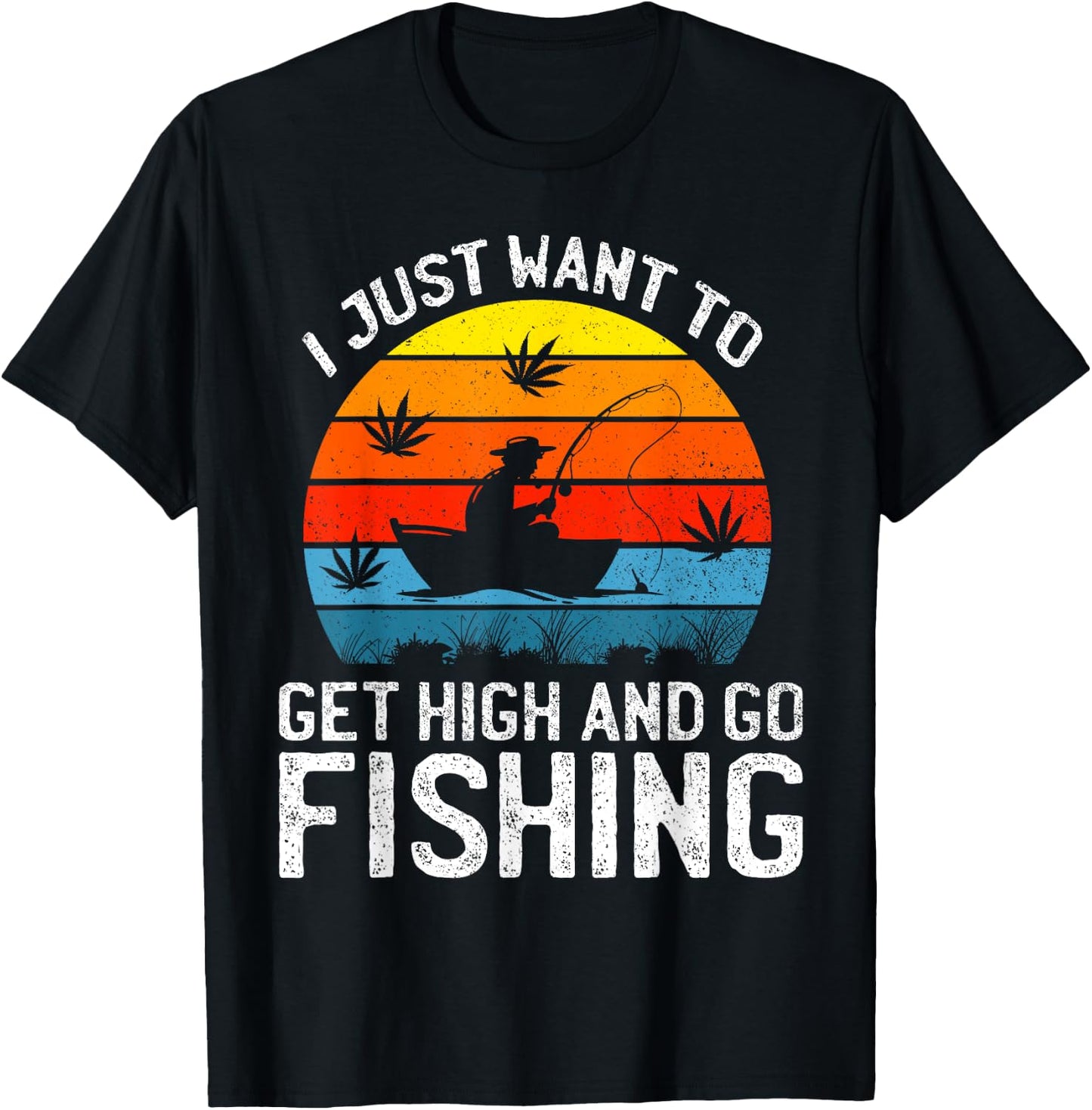 I Just Want to Get High and Go Fishing Funny Marijuana Retro T-Shirt - T-Shirt | Black
