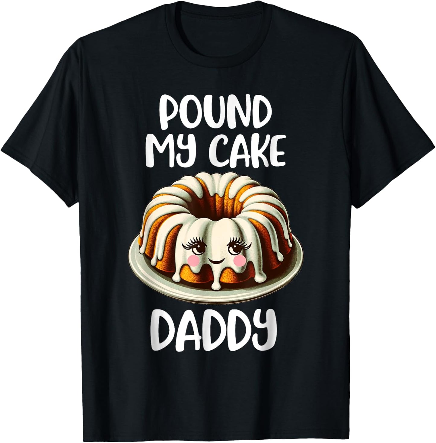 Inappropriate Pound My Cake Daddy T-Shirt - T-Shirt | Black