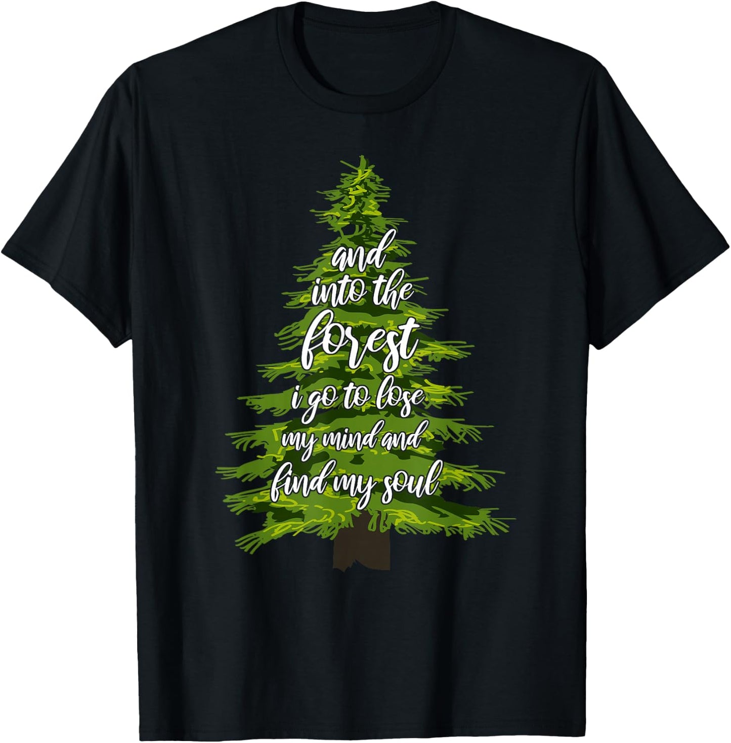 And Into The Forest I Go To Lose My Mind And Find My Soul T-Shirt - T-Shirt | Black