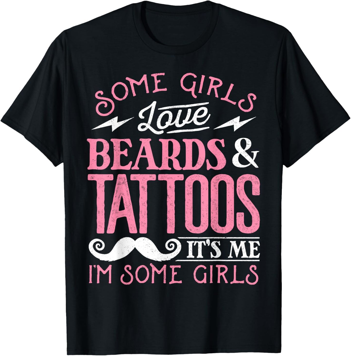 Some Girls Love Beards And Tattoos It's Me I'm Some Girls T-Shirt - T-Shirt | Black