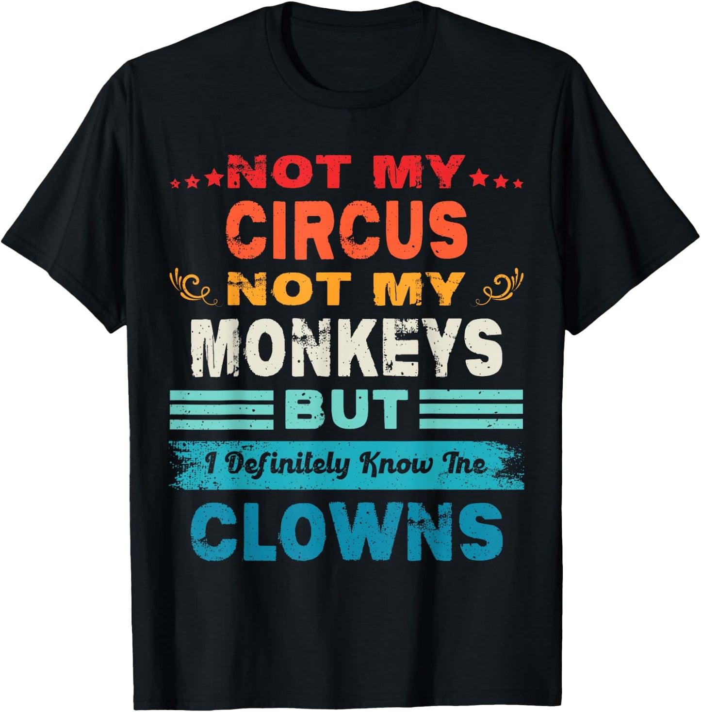 Not My Circus Not My Monkeys But I Definitely Know The Clown T-Shirt - T-Shirt | Black