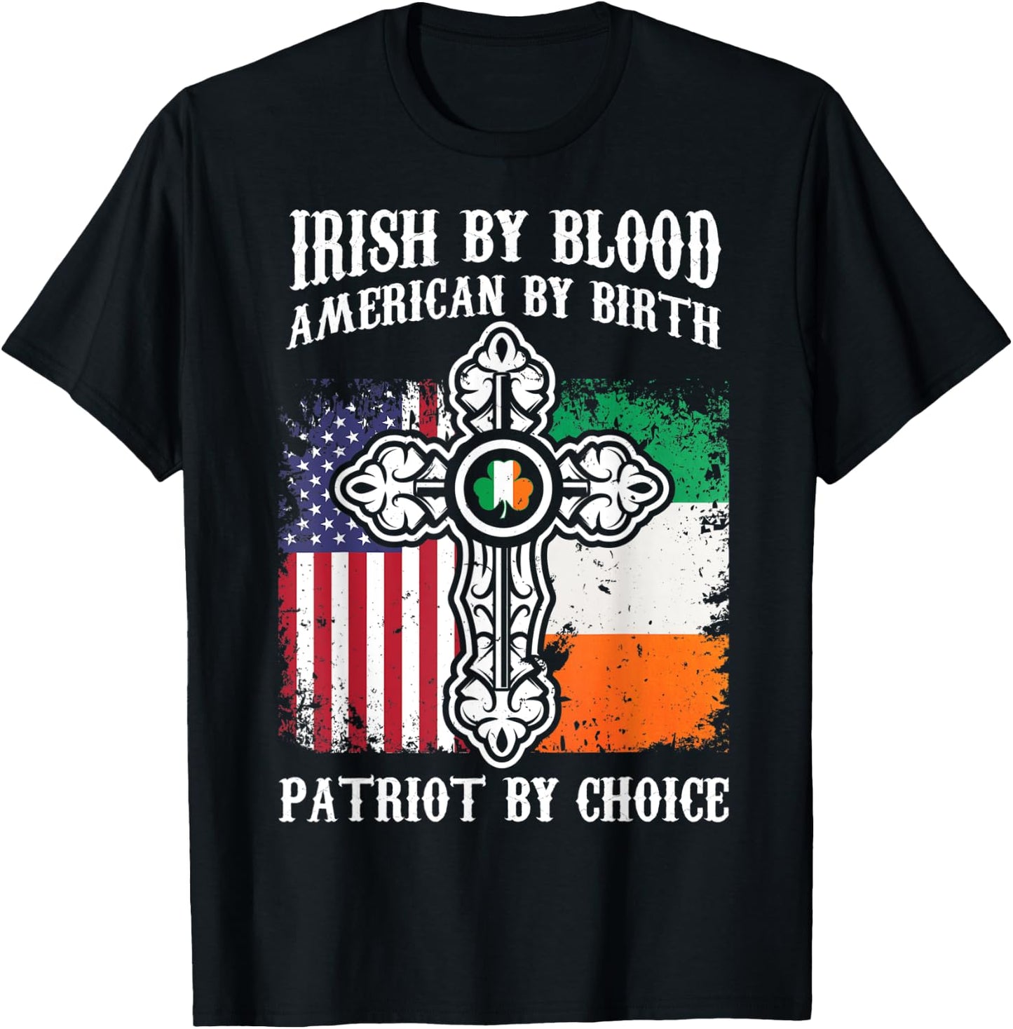 Irish By Blood American By Birth Patriot By Choice T-Shirt - T-Shirt | Black
