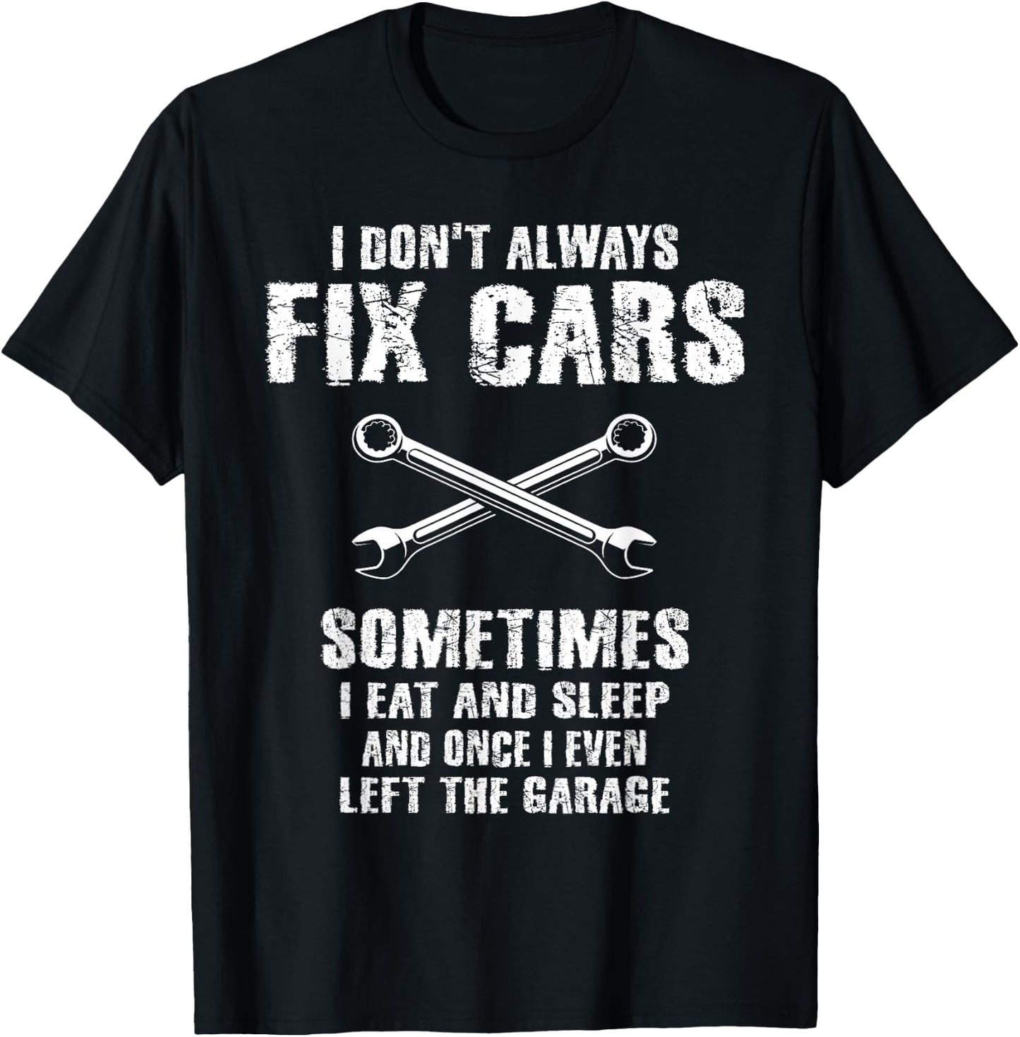 I Don't Always Fix Cars Funny Mechanic Car Garage Auto Men T-Shirt - T-Shirt | Black