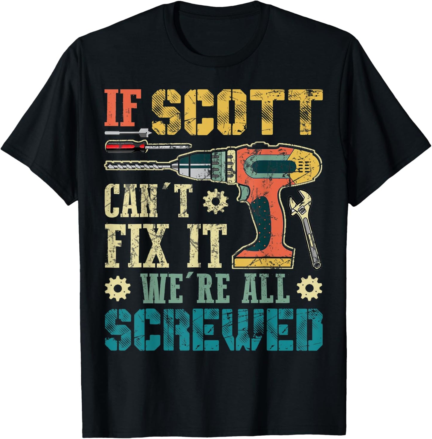 If Scott Can't Fix it We're All Screwed Funny Fathers Gift T-Shirt - T-Shirt | Black