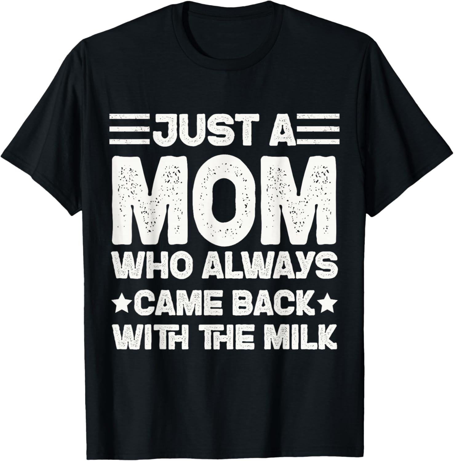Just a Mom Who Always Came Back with the Milk T-Shirt - T-Shirt | Black