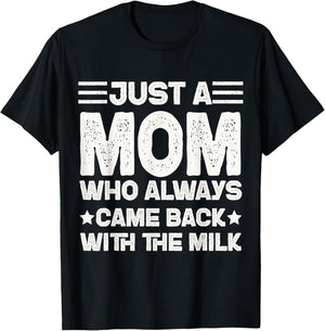 Just a Mom Who Always Came Back with the Milk T-Shirt - T-Shirt | Black