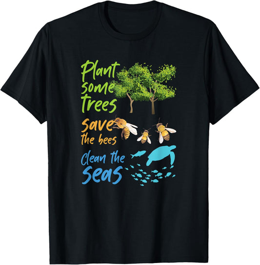 Plant Trees Save Bees Clean Seas Environment Nature Gift T-Shirt - T-Shirt | Black