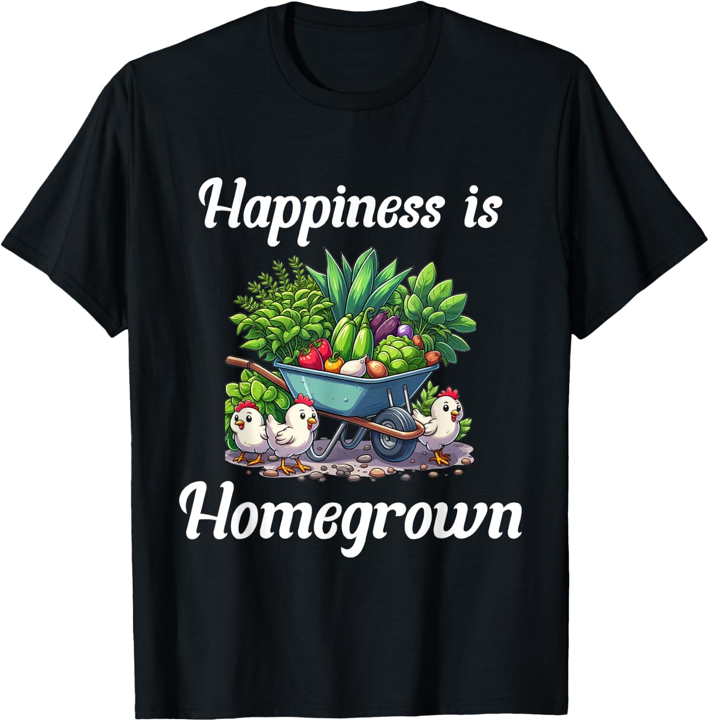 Happiness is Homegrown Chickens Farm Garden Ranch Homestead T-Shirt - T-Shirt | Black
