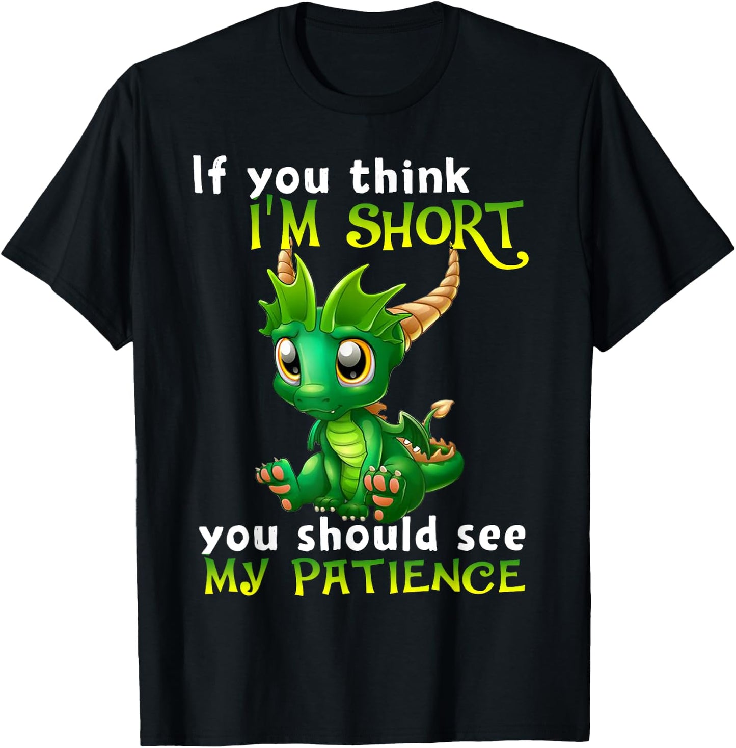 If You Think I'm Short You Should See My Patience Dragon T-Shirt - T-Shirt | Black
