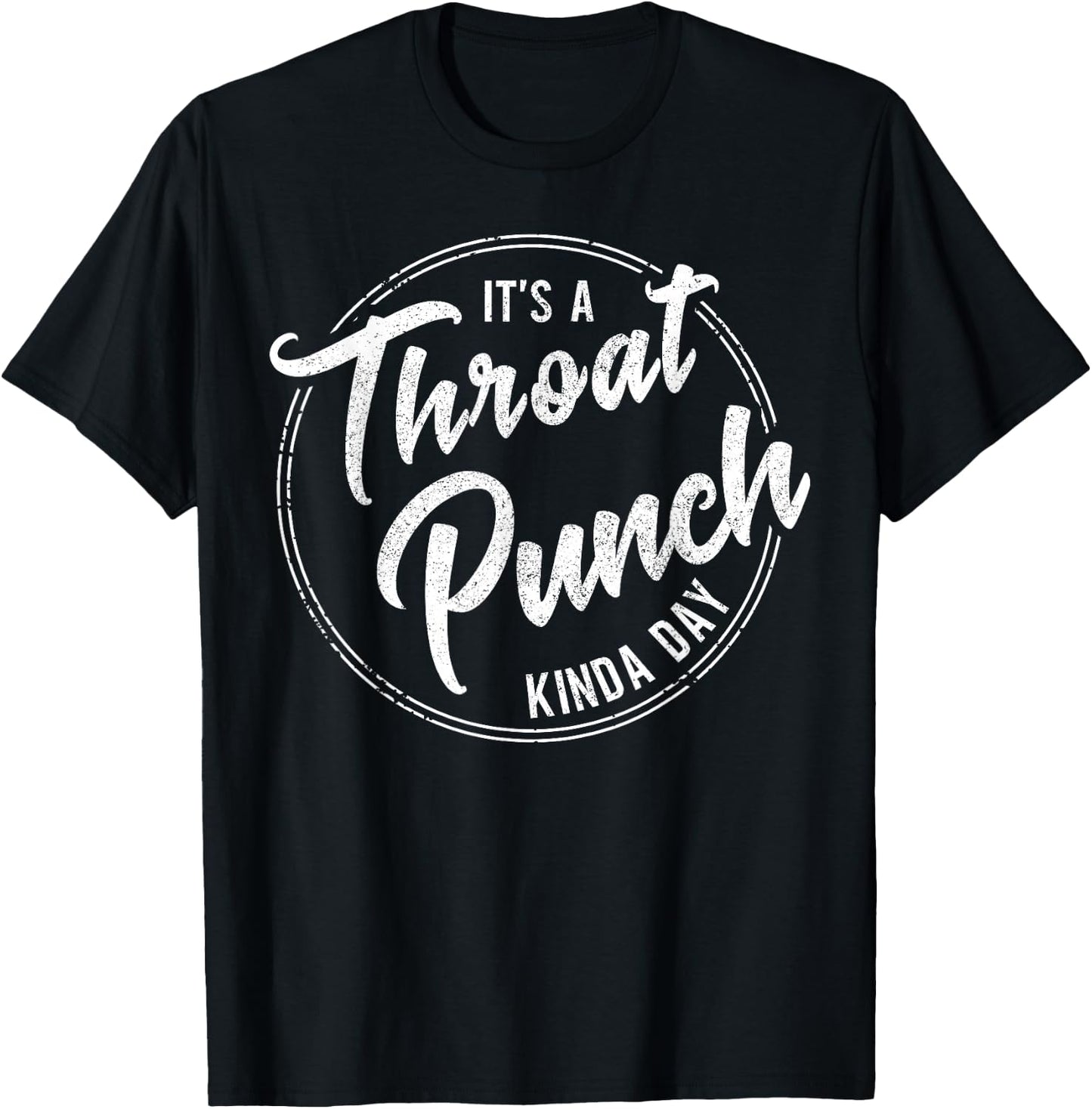 It's a Throat Punch Kinda Day Funny Sarcastic Men Women T-Shirt - T-Shirt | Black