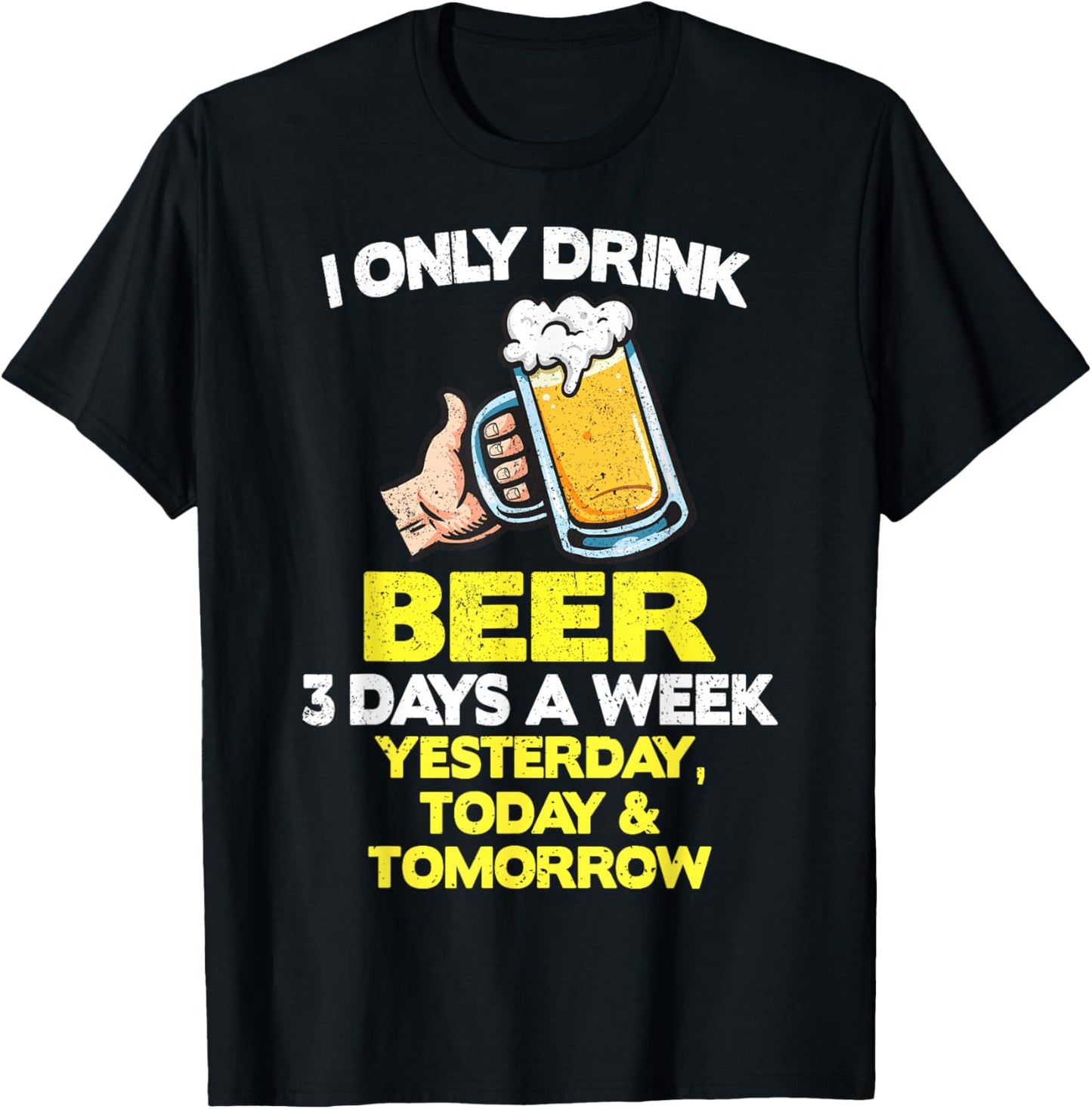 I Only Drink Beer Lover 3 Days A Week Funny Drinking Drinker T-Shirt - T-Shirt | Black