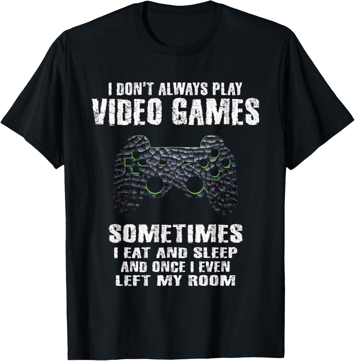 I Don't Always Play Video Games Funny Gamer Boys Teens Small T-Shirt - T-Shirt | Black