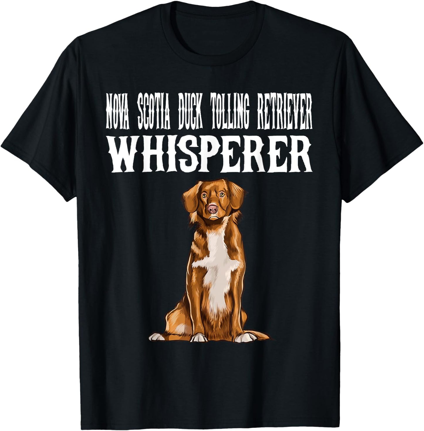 Nova Scotia Duck Tolling Retrievers Wisperer Funny Dog Lover Men Women T-Shirt - T-Shirt | Black