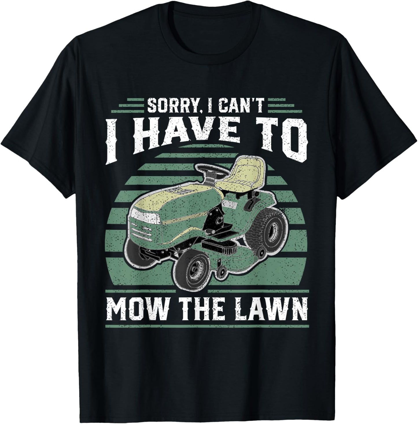 Sorry I Cant I Have To Mow The Lawn Funny Riding Mower Dad T-Shirt - T-Shirt | Black