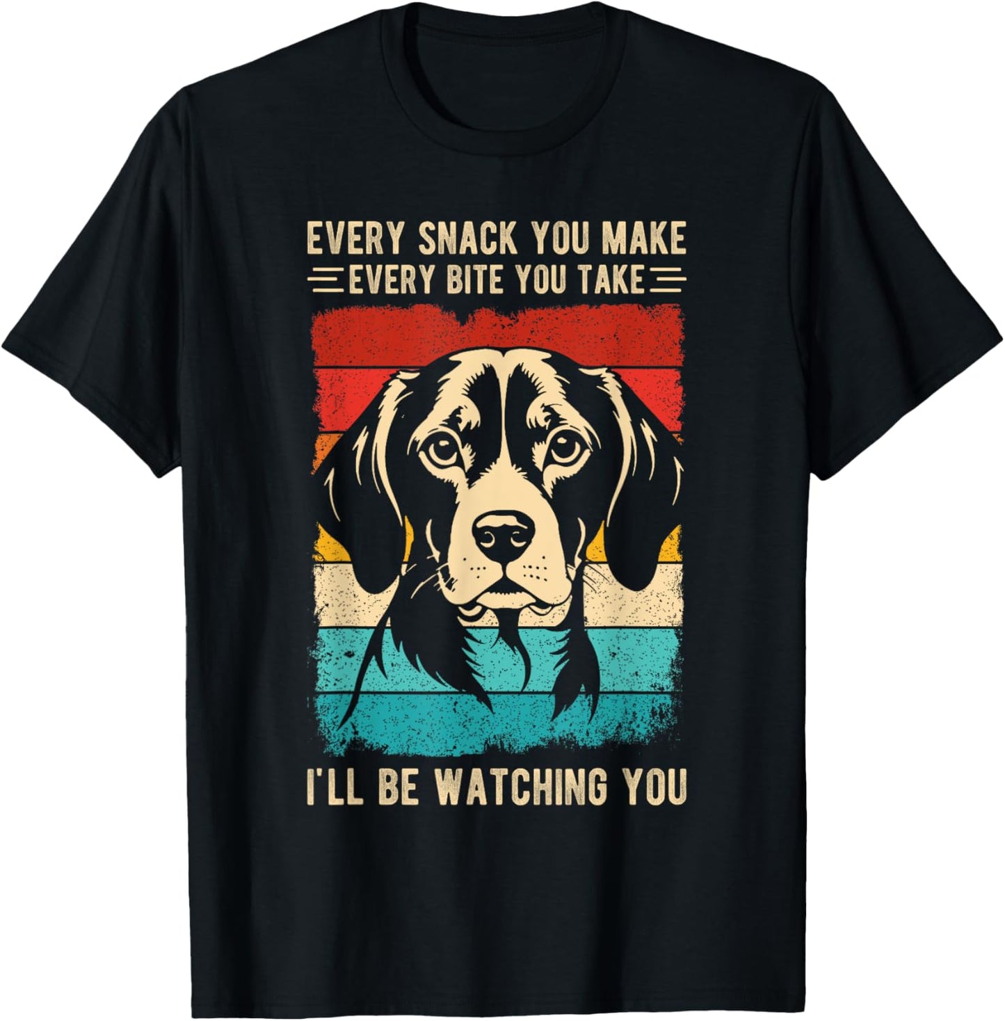 Every Snack You Make Every Bite You Take Beagle Dog Pet Men Women Kids T-Shirt - T-Shirt | Black