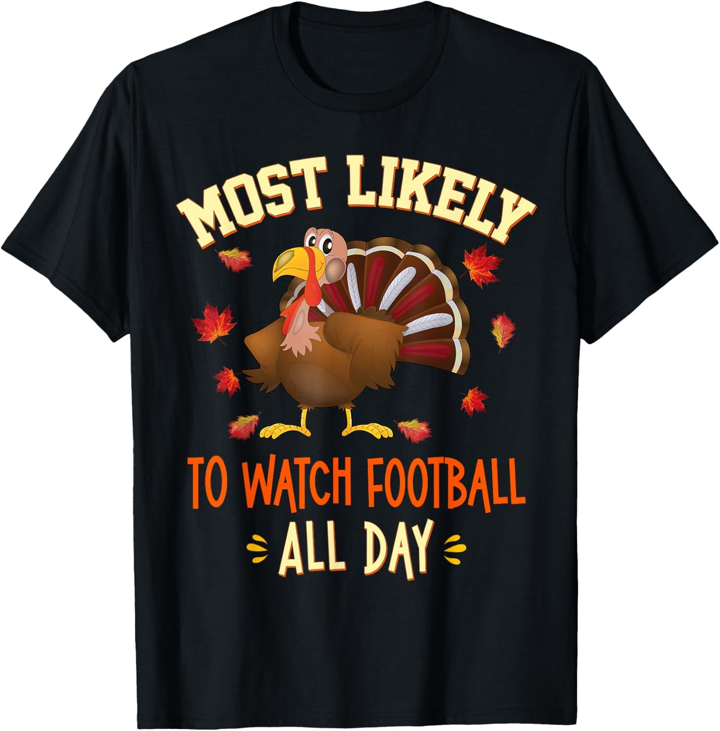 Most Likely To Watch Football All Day Funny Thanksgiving T-Shirt - T-Shirt | Black
