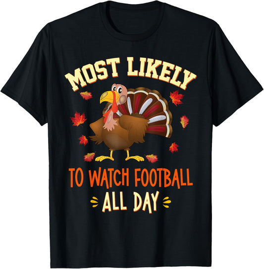 Most Likely To Watch Football All Day Funny Thanksgiving T-Shirt - T-Shirt | Black