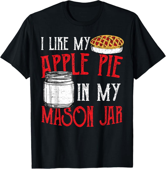 Cute Jar: I Like My Apple Pie In My Mason Jar - Pie T-Shirt - T-Shirt | Black