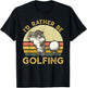Golf Lover For Dad, Papa Fathers Day - I'd Rather Be Golfing T-Shirt - T-Shirt | Black