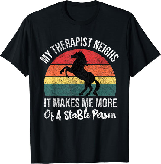 My Therapist Neighs It Makes Me A Stable Person Horse Funny T-Shirt - T-Shirt | Black