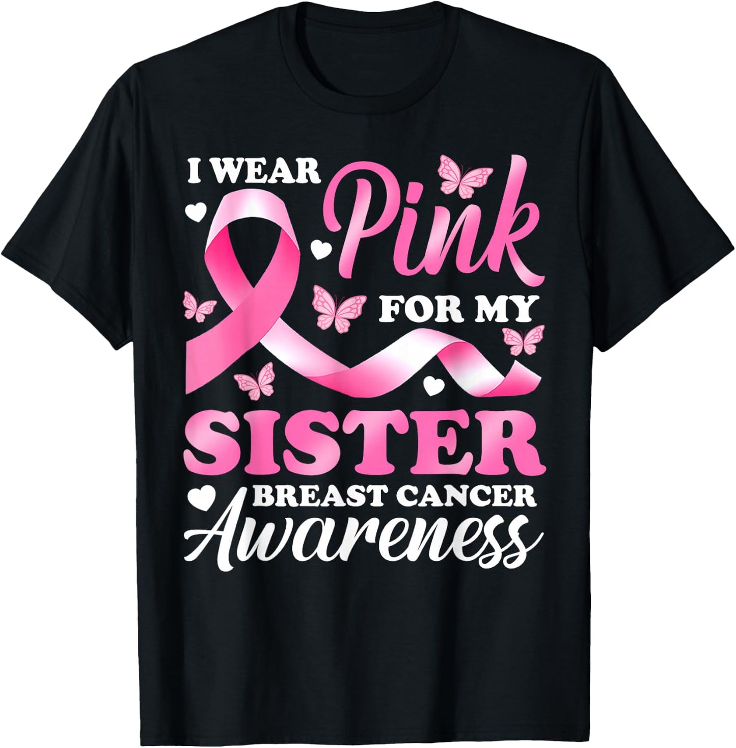I Wear Pink For My Sister Breast Cancer Awareness Ribbon T-Shirt - T-Shirt | Black