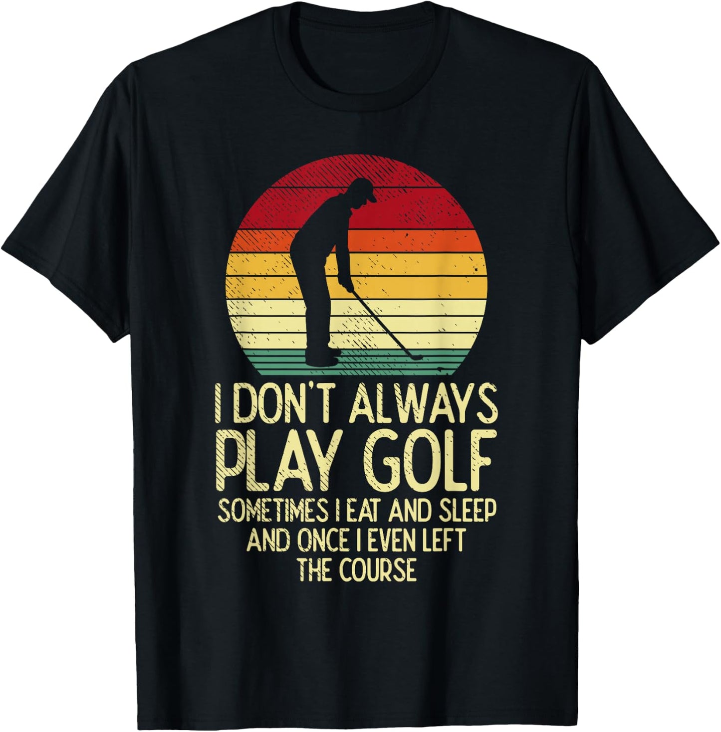 Dont Always Play Golf Sunset Retro Golfing Golfer Men Women T-Shirt - T-Shirt | Black