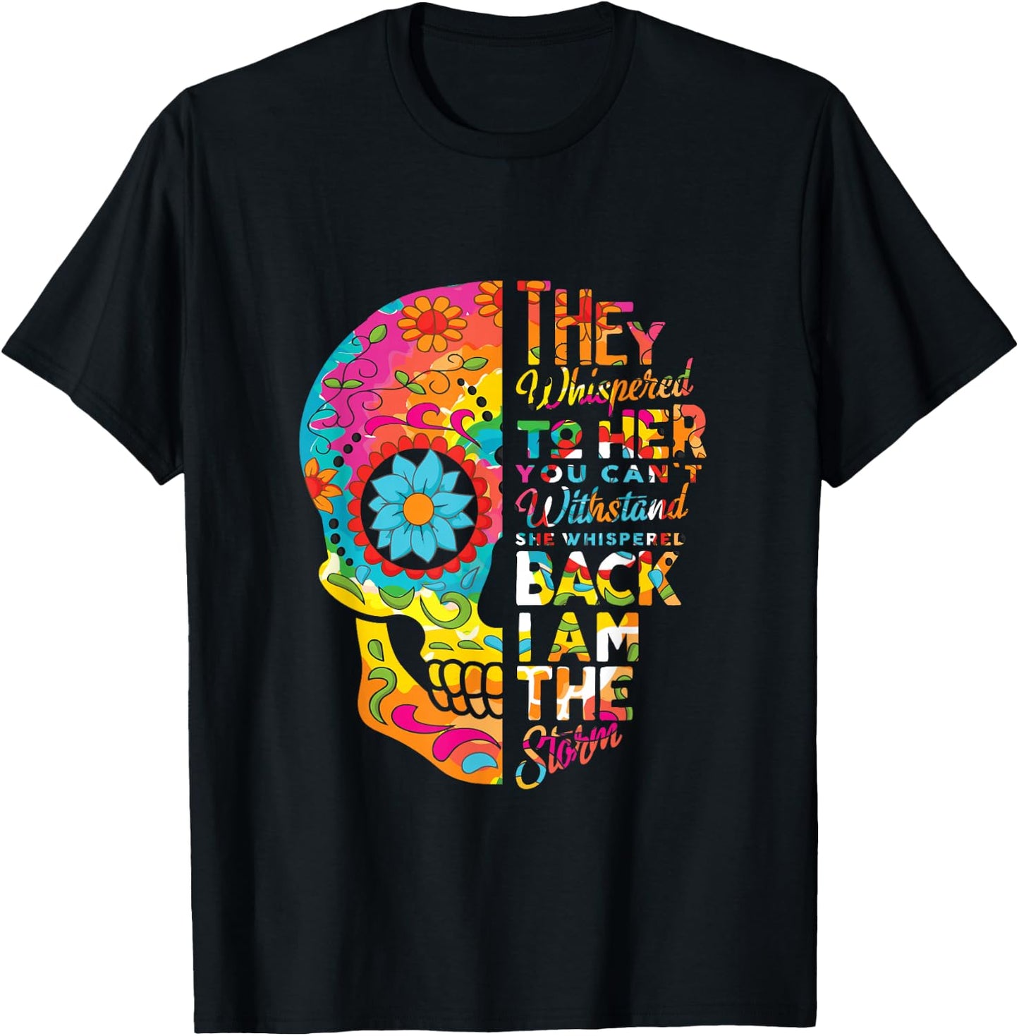 I Am The Storm Sugar Skull Head Flower Floral Pattern Quotes T-Shirt - T-Shirt | Black