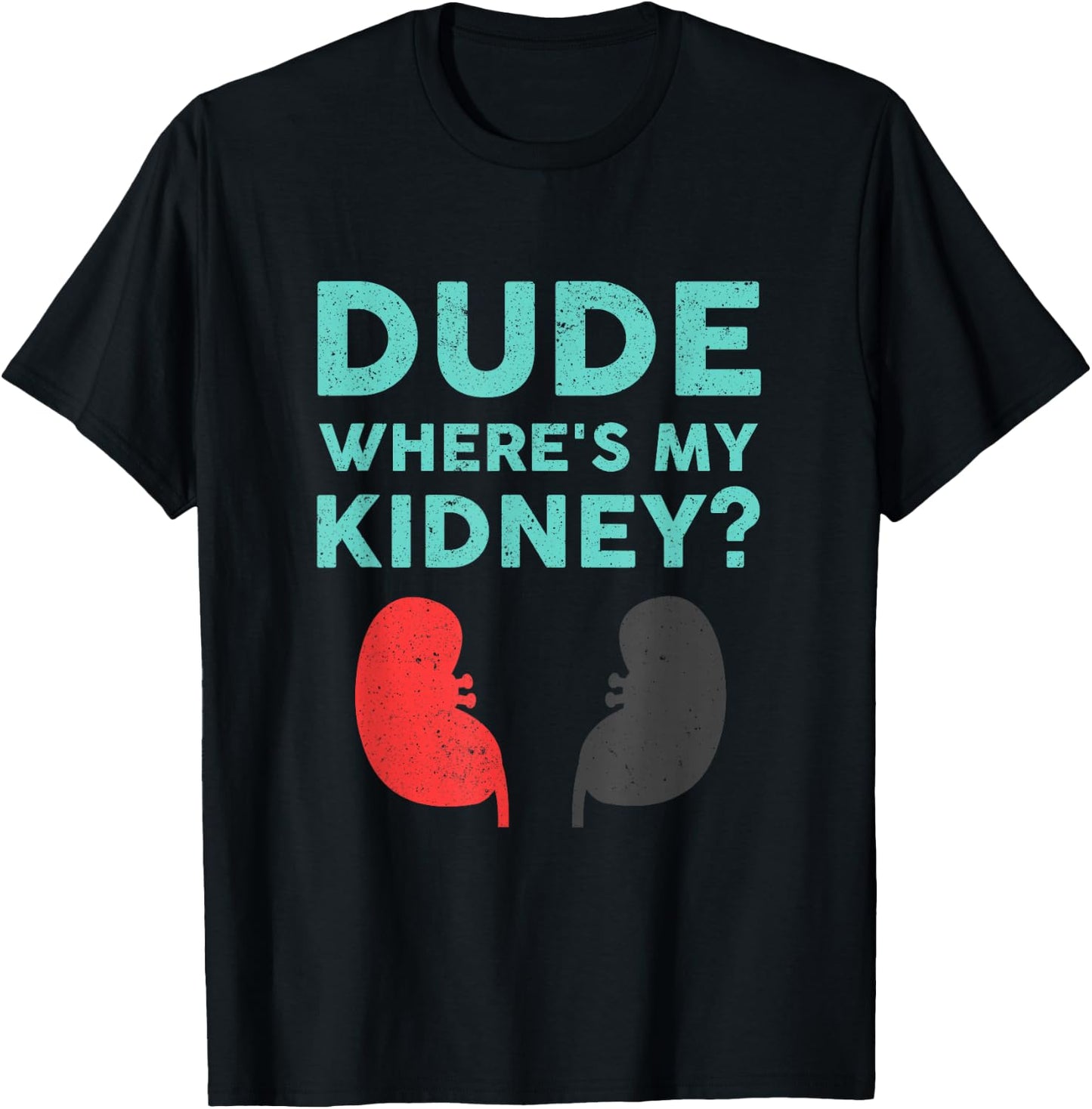 Dude Where's My Kidney Donor Transplant Get Well Soon T-Shirt - T-Shirt | Black