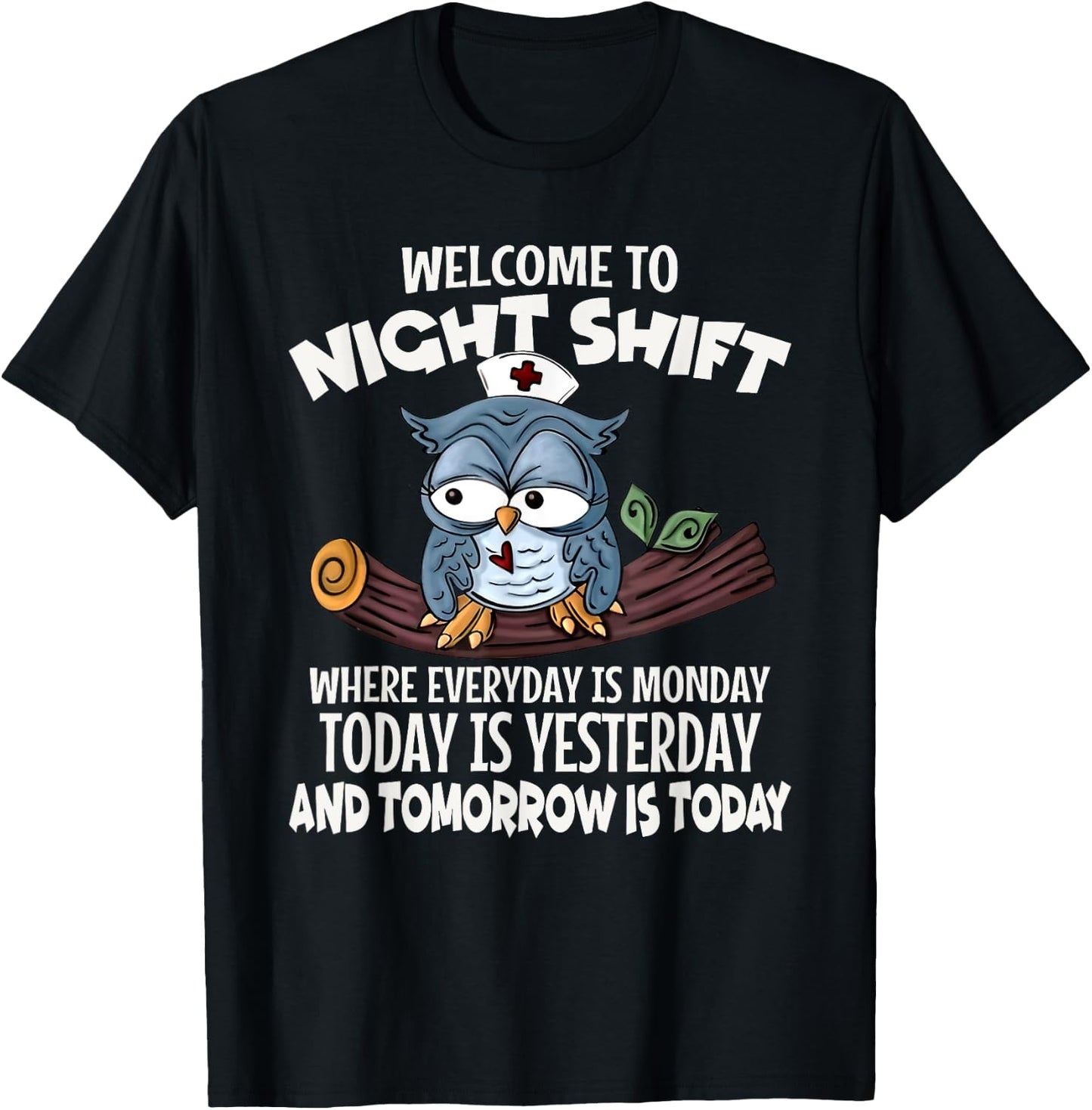 Welcome To Night Shift Where Everyday Is Monday Funny Nurse T-Shirt - T-Shirt | Black