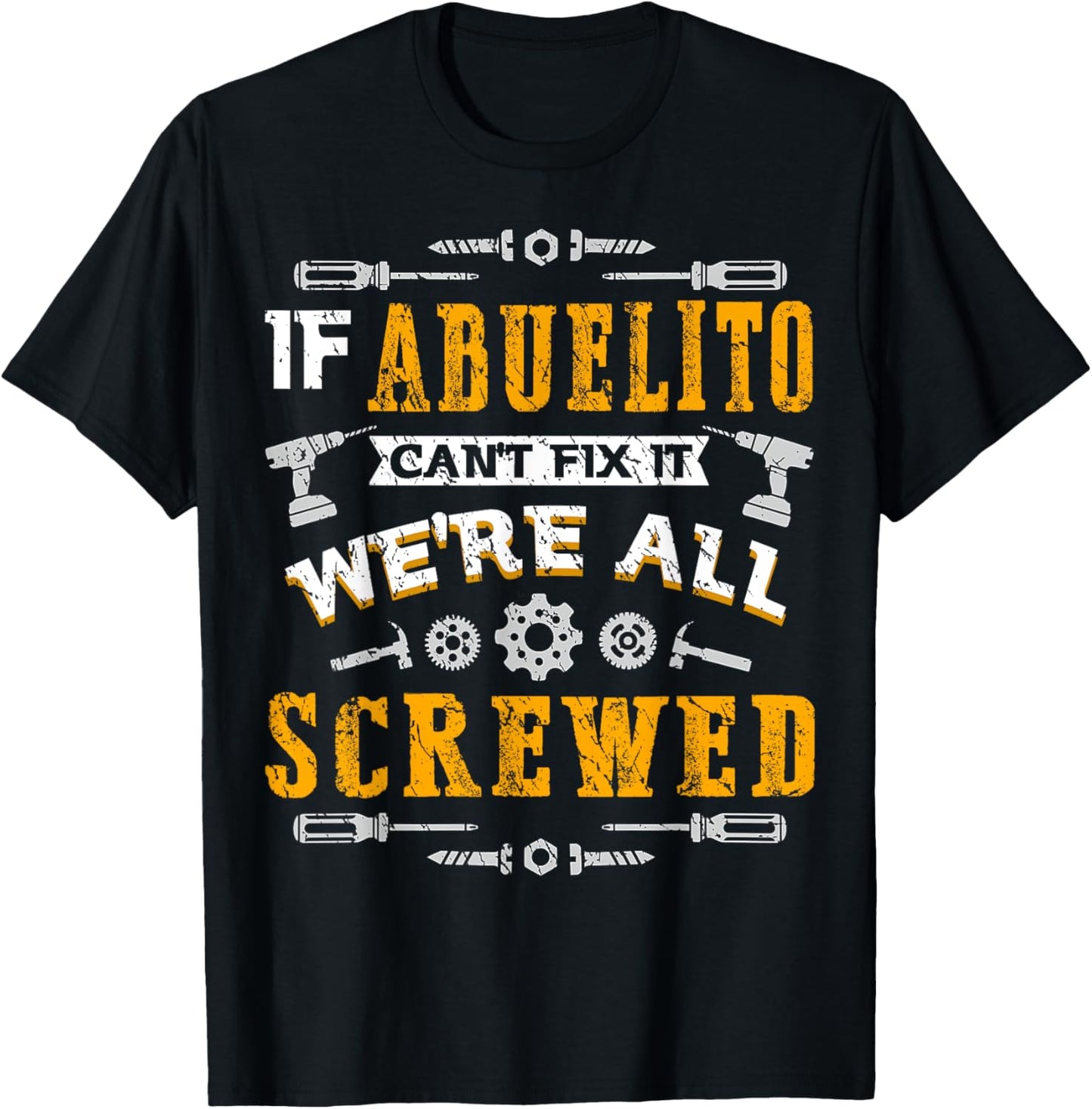 If Abuelito Can't Fix it We're All Screwed Funny Fathers Day T-Shirt - T-Shirt | Black