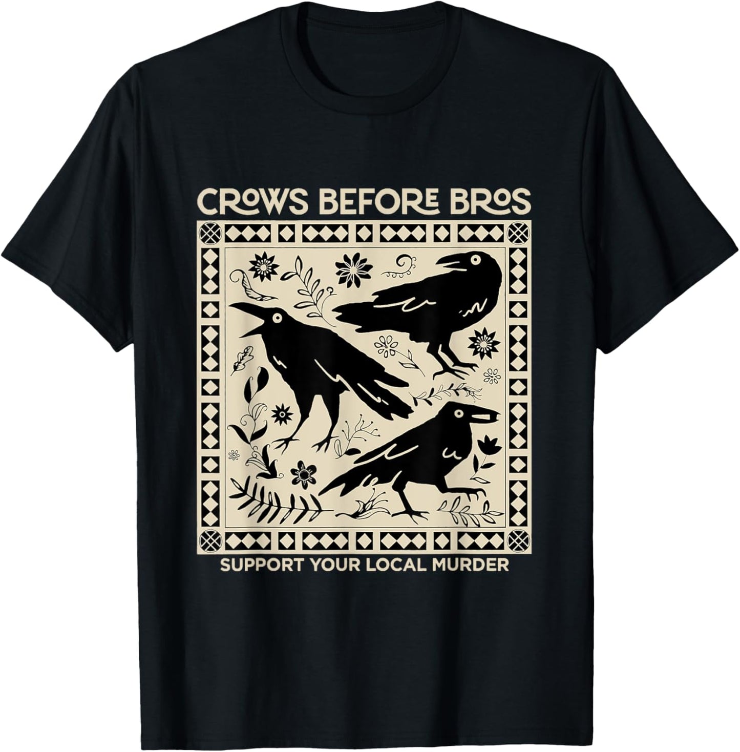 Crows Before Bros Support Your Local Murder Funny Halloween T-Shirt - T-Shirt | Black