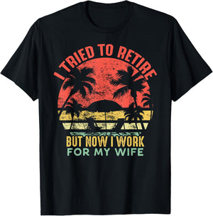 I Tried To Retire But Now I Work For My Wife - Vintage Gift T-Shirt - T-Shirt | Black
