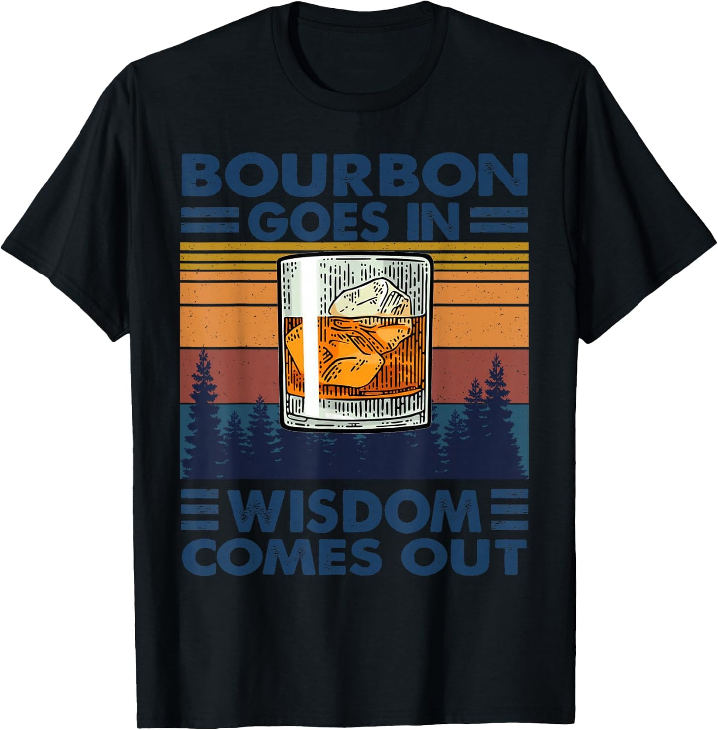 Bourbon Goes in Wisdom Comes Out Bourbon Drinking Lover Gift T-Shirt - T-Shirt | Black