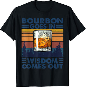 Bourbon Goes in Wisdom Comes Out Bourbon Drinking Lover Gift T-Shirt - T-Shirt | Black