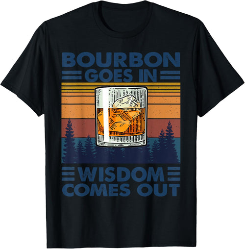 Bourbon Goes in Wisdom Comes Out Bourbon Drinking Lover Gift