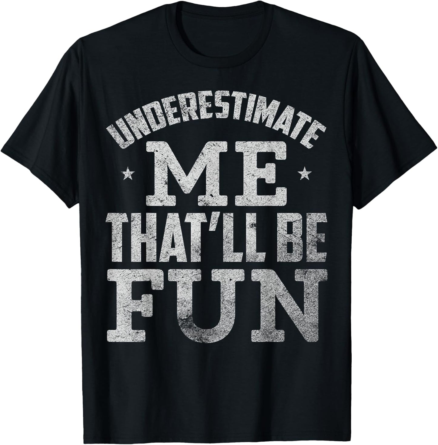 Underestimate Me That Will Be Fun T-Shirt - T-Shirt | Black