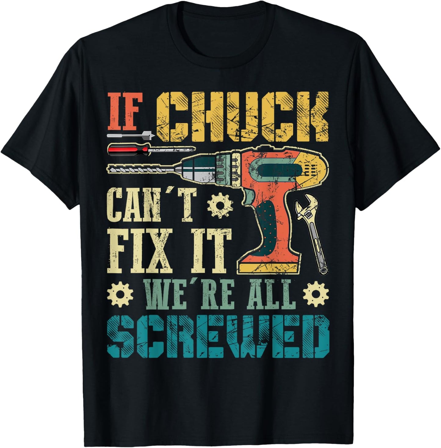 If Chuck Can't Fix it We're All Screwed Funny Fathers Gift T-Shirt - T-Shirt | Black
