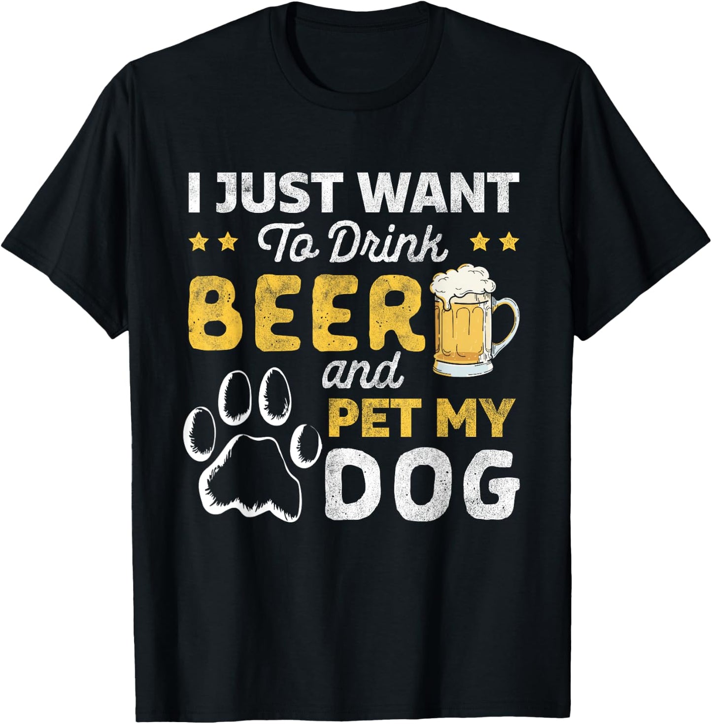 I Just Want To Drink Beer And Pet My Dog and Beer Lover T-Shirt - T-Shirt | Black