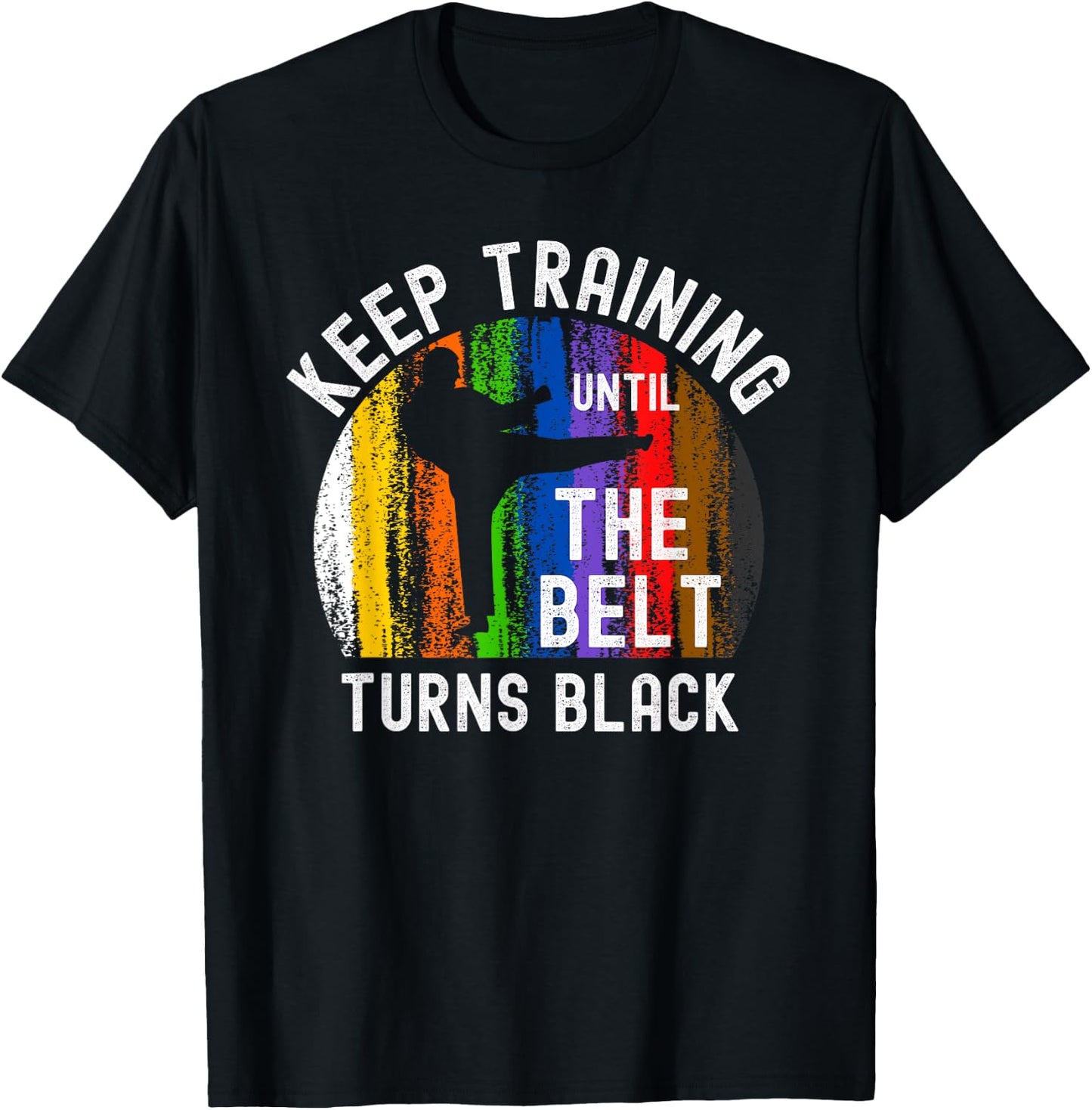 Keep Training Until Belt Turns Black Karate Taekwondo Judo T-Shirt - T-Shirt | Black