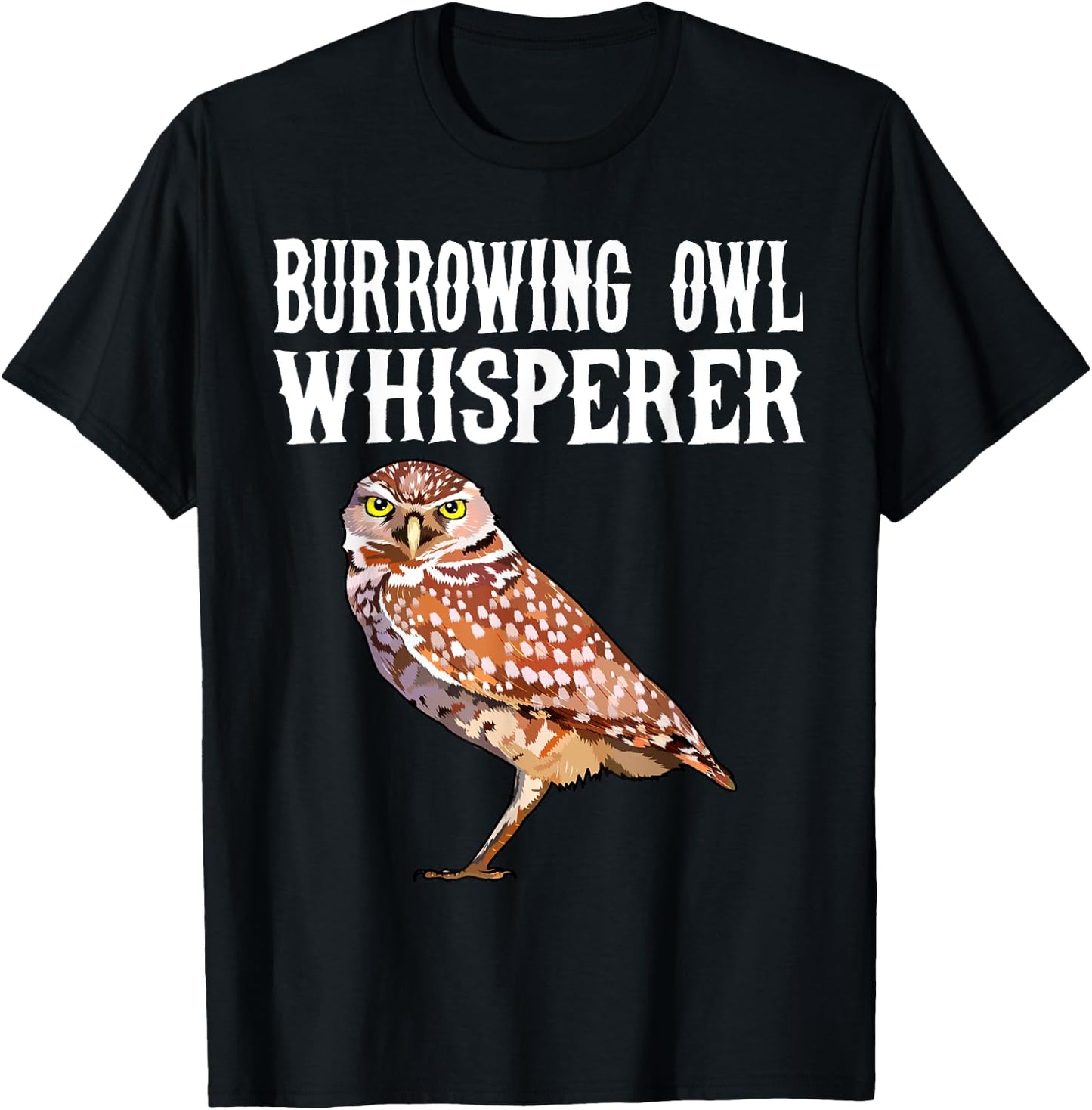 Burrowing Owl Whisperer Funny Bird Lover T-Shirt - T-Shirt | Black