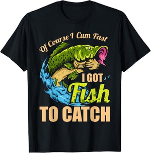 Of Course I Come Fast I Got Fish To Catch Fishing Gifts T-Shirt - T-Shirt | Black