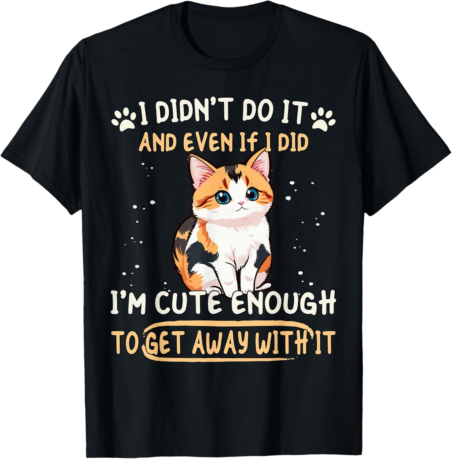 Caliby I Didn't Do It I'm Cute Enough Dilute Calico Cat T-Shirt - T-Shirt | Black