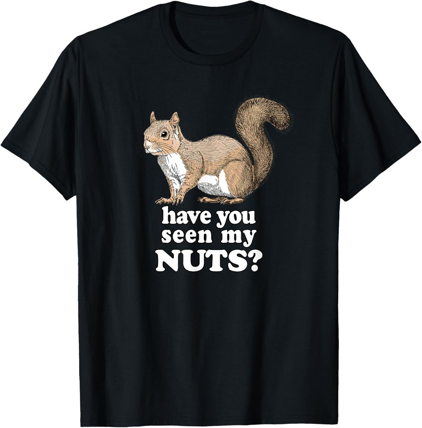 Have You Seen My Nuts Funny Squirrel Design T-Shirt - T-Shirt | Black