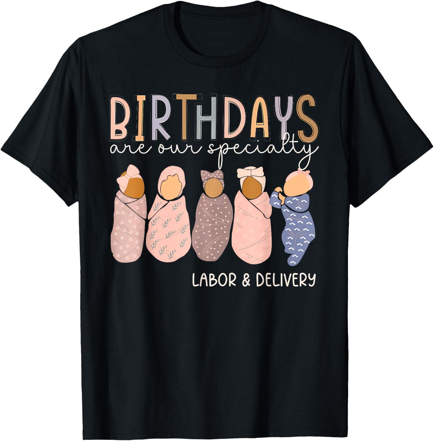 Labor and Delivery Birthdays Are Our Specialty L & D Nurse T-Shirt - T-Shirt | Black