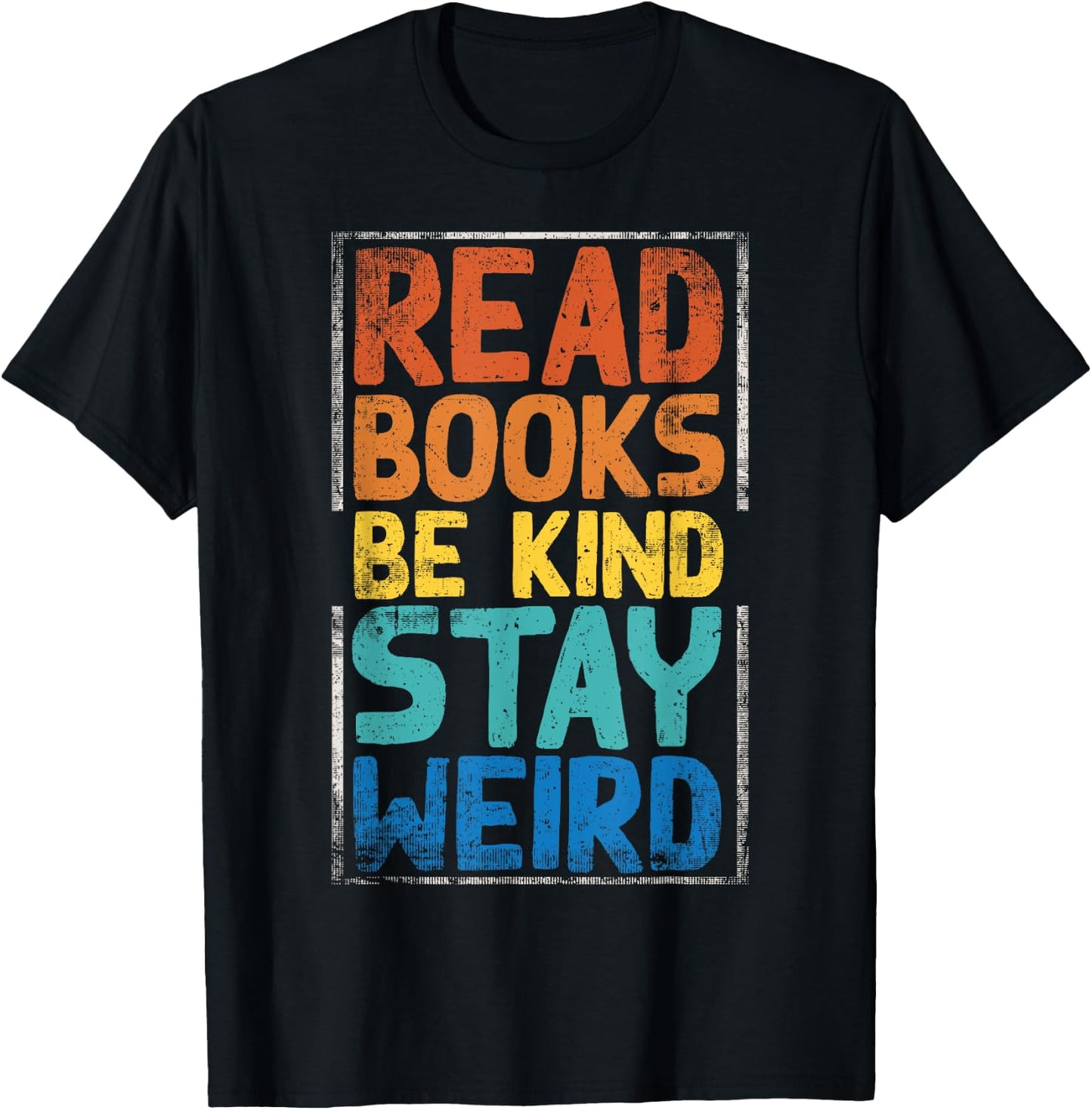 Read Books Be Kind Stay Weird T-Shirt - T-Shirt | Black