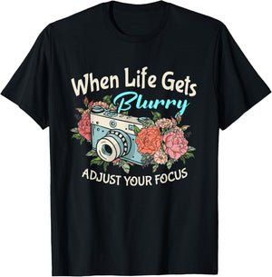When Life Gets Blurry Adjust Your Focus Photography Camera T-Shirt - T-Shirt | Black