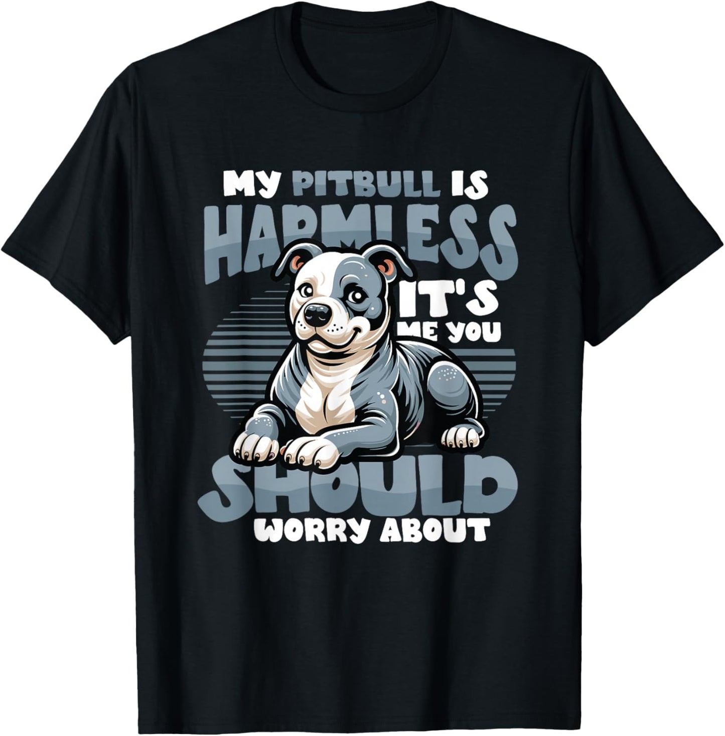My Pitbull Is Harmless Its Me You Should Worry About Pitbull T-Shirt - T-Shirt | Black